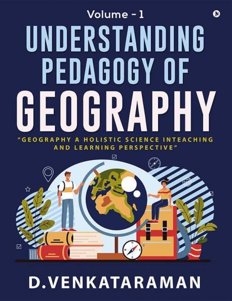 Understanding Pedagogy of Geography : Volume - 1