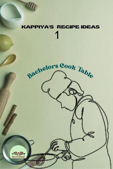 KAPPIYA'S RECIPE IDEAS- 1: Bachelors Cook Table