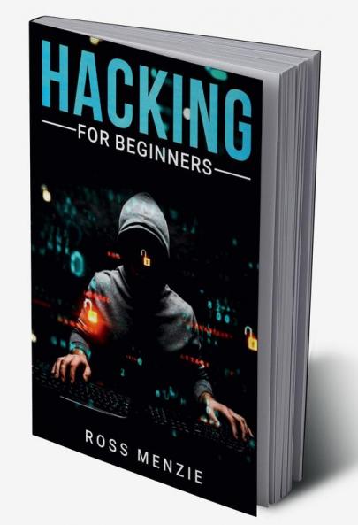 Hacking for Beginners : Comprehensive Guide on Hacking Websites Smartphones Wireless Networks Conducting Social Engineering Performing a Penetration Test and Securing Your Network (2022)