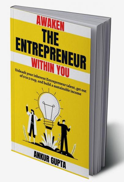 Awaken the Entrepreneur within you : Unleash your inherent Entrepreneur talent get out of 9 to 5 trap and build a sustainable income