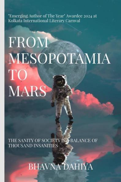 From Mesopotamia to Mars : The sanity of society is a balance of a thousand insanities.