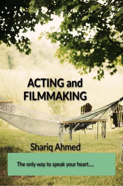 ACTING &amp; FILM MAKING - The only way to speak your heart.