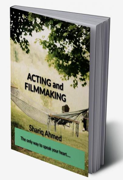 ACTING &amp; FILM MAKING - The only way to speak your heart.
