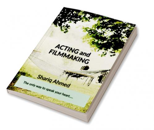ACTING &amp; FILM MAKING - The only way to speak your heart.