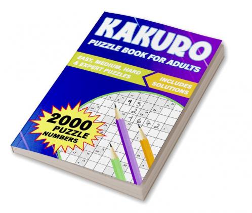 Kakuro Puzzle Book for Adults : 2000 Large Print Kakuro Puzzle Book to Improve Memory and Keep your Brain Young (Puzzle Activity Books for Adults)