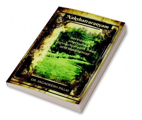Nakshatraranyam : Intrinsically intertwined connection with Trees and Nakshatras