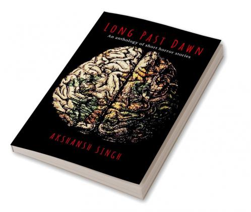 Long Past Dawn: An Anthology Of Short Horror Stories