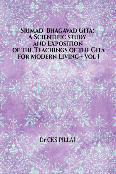 Srimad Bhagavad Gita: A Scientific study and Exposition of the Teachings of the Gita for Modern Living Vol 1 : Srimad Bhagavad Gita: A Scientific study and Exposition of the Teachings of the Gita f...