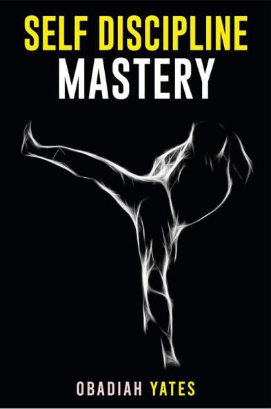 Self-Discipline Mastery : Learn to Think Like a Navy SEAL Have an Unshakeable Will a Spartan Attitude Productive Routines and Ramp Up Your Output (2022 Guide for Beginners)