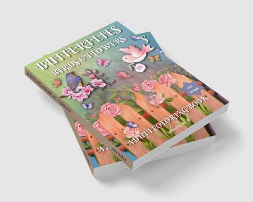 BUTTERFLIES BIRDS AND FLOWERS ADULT COLORING BOOK : 100 Beautiful Patterns easy designs and large pictures For Relieving Stress & Relaxation. Coloring pages for adults with Spring-summer flo...