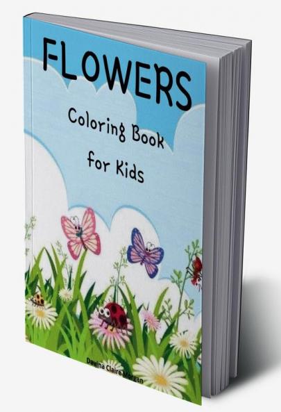 Flowers Coloring Book for Kids: Cute flowers coloring book for kids ages 2-6 | Creative early learning activities for kids ages 2-6