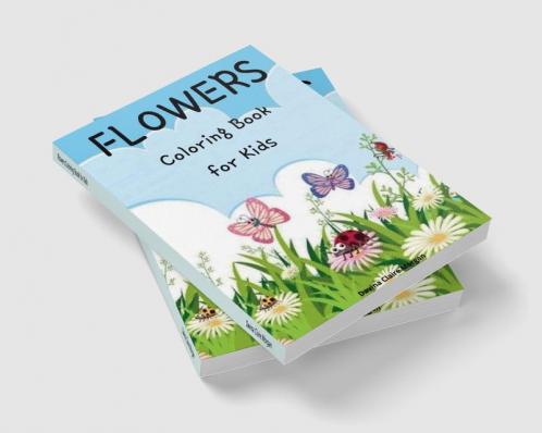 Flowers Coloring Book for Kids: Cute flowers coloring book for kids ages 2-6 | Creative early learning activities for kids ages 2-6