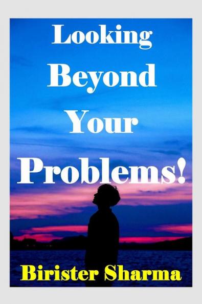 Looking Beyond Your Problems!