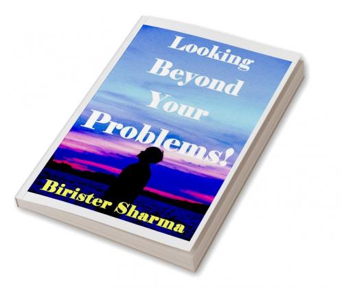 Looking Beyond Your Problems!