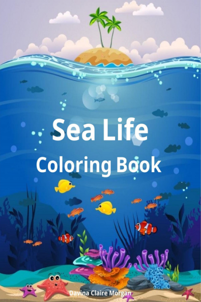 Sea Life Coloring Book: Amazing Marine Animals To Color for Kids Ages 2-8 | Super Fun Coloring and Activity Book for Kids | Explore Marine Life!