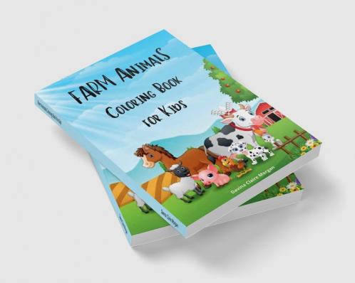 Farm Animals Coloring Book for Kids: A Cute Farm Animal Coloring Book for Kids Ages 3-8 | Super Coloring Pages of Animals on the Farm | Cow Horse Pig and Many Many More