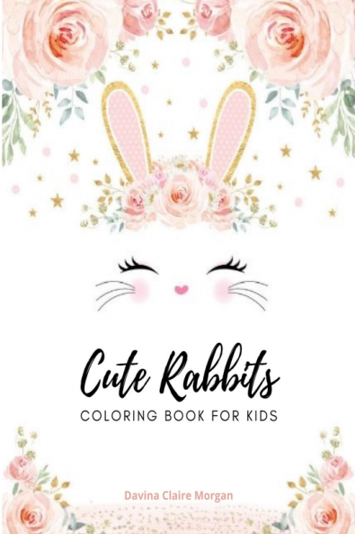 Cute rabbits coloring book for kids: Easy Fun Bunny Coloring and Activity Book with Super Cute and Adorable Rabbits for Kids Ages 2-6 | Make a Perfect Gift - Toddlers &amp; Preschool