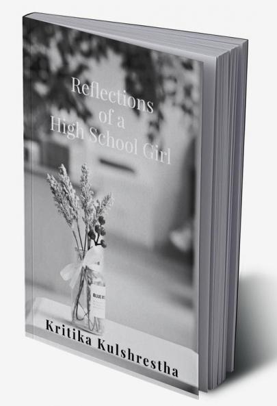 Reflections of a High School Girl : Poems about life love and hope