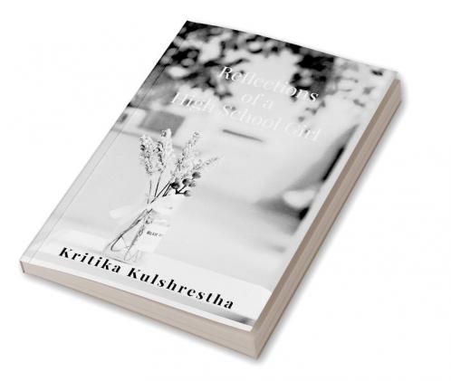 Reflections of a High School Girl : Poems about life love and hope