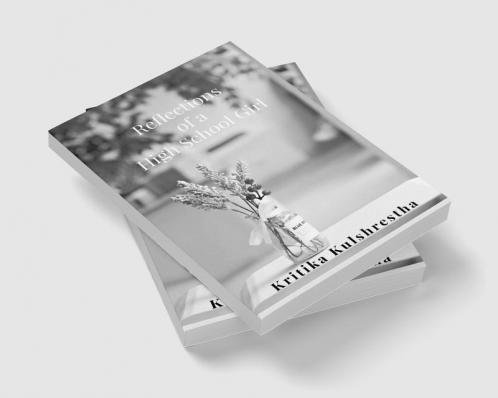 Reflections of a High School Girl : Poems about life love and hope