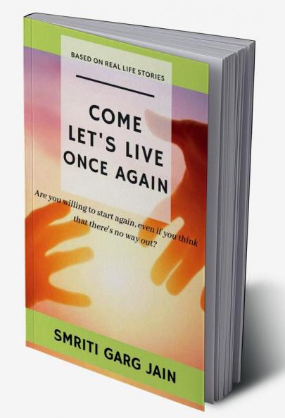 COME LET'S LIVE ONCE AGAIN : Are you willing to start again even if you think that there's no way out ?