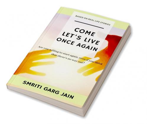COME LET'S LIVE ONCE AGAIN : Are you willing to start again even if you think that there's no way out ?