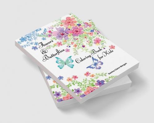 Flowers &amp;amp; Butterflies Coloring Book for Kids: Children Coloring and Activity Book with Flowers and Butterflies for Girls  Ages 4-10