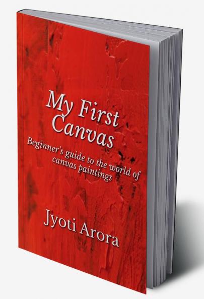 My First Canvas: Beginner’s guide to the world of canvas paintings