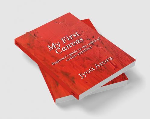 My First Canvas: Beginner’s guide to the world of canvas paintings
