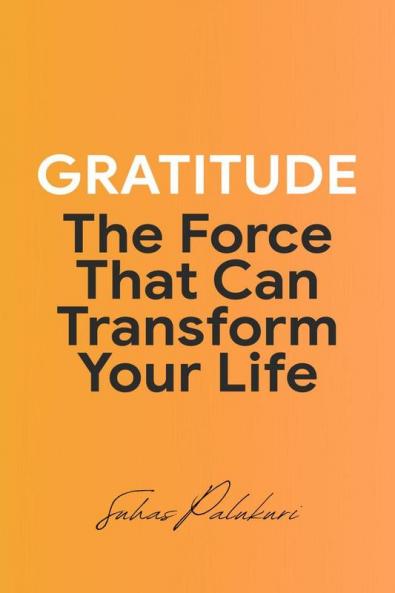 Gratitude: The Force That Can Transform Your Life