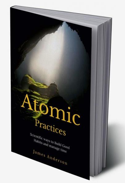 Atomic Practices Simple shift in habit expect a dramatic change in your life!