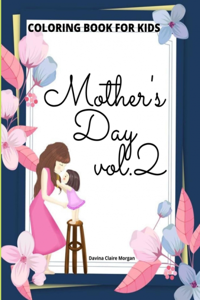 Mother’s Day Coloring Book for Kids vol.2: Perfect Cute Mother’s Day Coloring Pages for Children | Mother’s Day Activity and Coloring Book for Boys Girls Kids Ages 4-8 | Amazing Gift for Mother\s...