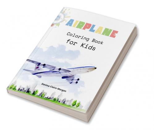 Airplane Coloring Book for Kids: Amazing Airplanes Coloring and Activity Book for Children with Ages 4-8 | Beautiful Coloring Pages with a Variety of Airplanes | Amazing Gift for Boys