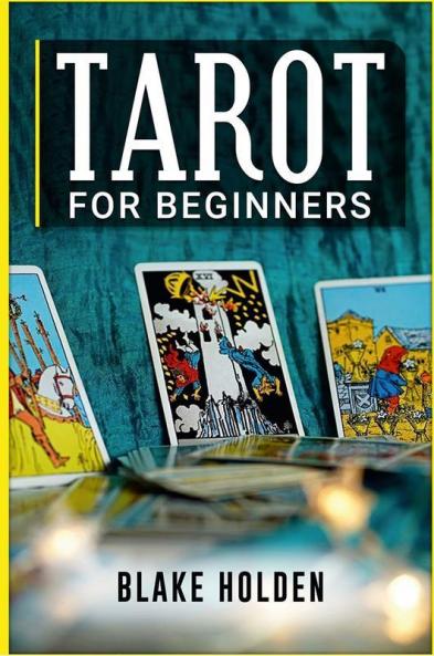 Tarot for Beginners-Blake Holden : A Complete Guide to Tarot for Self-Development and Personal Expansion (2022 guide for Newbies)