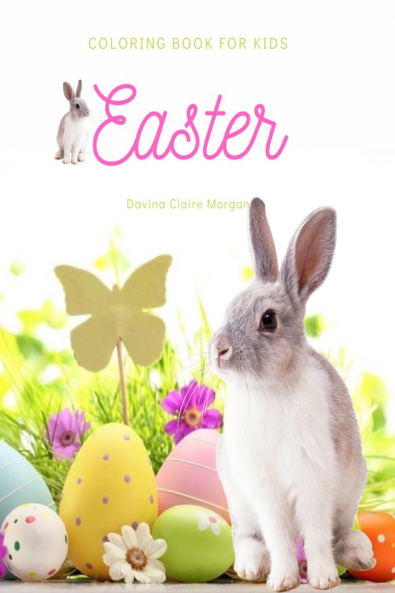 Easter Coloring Book for Kids: A Beautiful Collection of Fun and Easy Happy Easter Coloring Pages for Girls Boys and Kids Ages 4-8 | Makes Amazing Gift for Easter | Fun Activity and Coloring Pages...