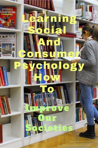 Learning Social And Consumer Psychology How To: Improve Our Societies