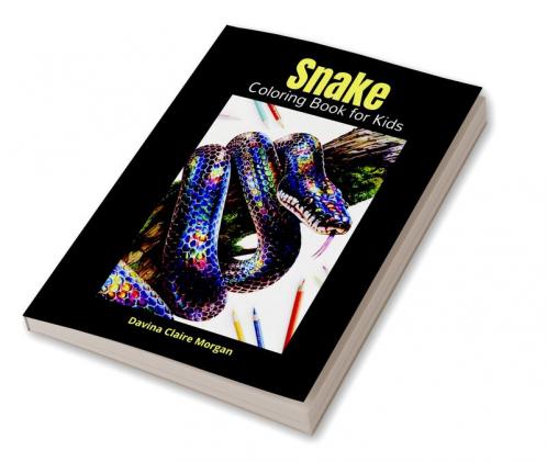 Snake Coloring Book for Kids: Perfect Snake Animal Coloring Pages for Boys Girls and Kids Ages 4 and Up | Beautiful Collection of Coloring Pages Decorative Reptiles | Who love Cute Reptiles this i...