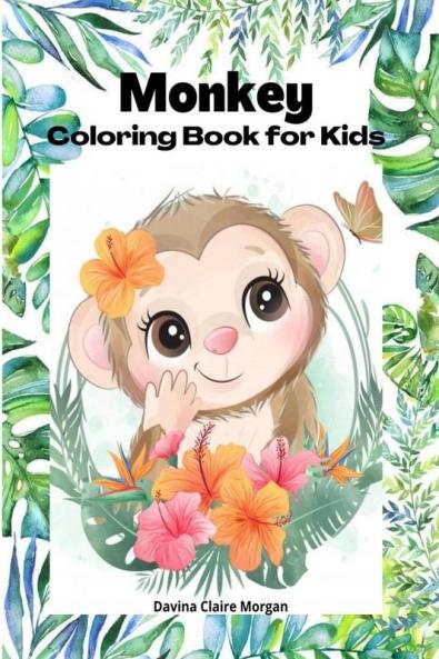 Monkey Coloring Book for kids: 50 Amazing Coloring Pages with Monkeys for Boys Girls and Ikds | A Unique Collection of Coloring Pages for kids Ages 3-8 with Cute Monkeys | Monkeys Coloring and Act...