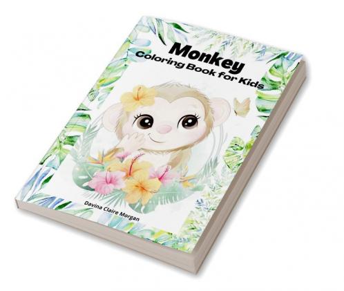 Monkey Coloring Book for kids: 50 Amazing Coloring Pages with Monkeys for Boys Girls and Ikds | A Unique Collection of Coloring Pages for kids Ages 3-8 with Cute Monkeys | Monkeys Coloring and Act...