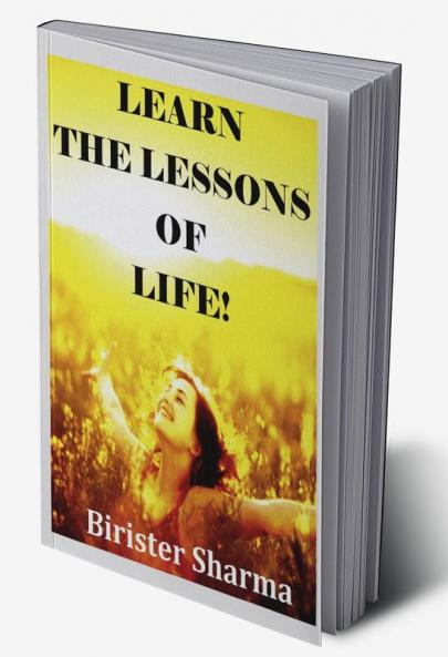 LEARN THE LESSONS OF LIFE!