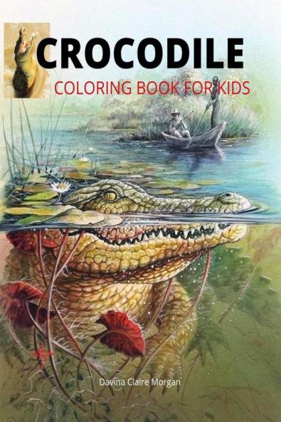 Crocodile Coloring Book for Kids: 46 Cute and Unique Coloring Pages with Crocodile for Boys Girls and Kids Ages 3-8 | Crocodile Coloring and Activity Book for Kids Ages 3-8 | Amazing Gift for Kids