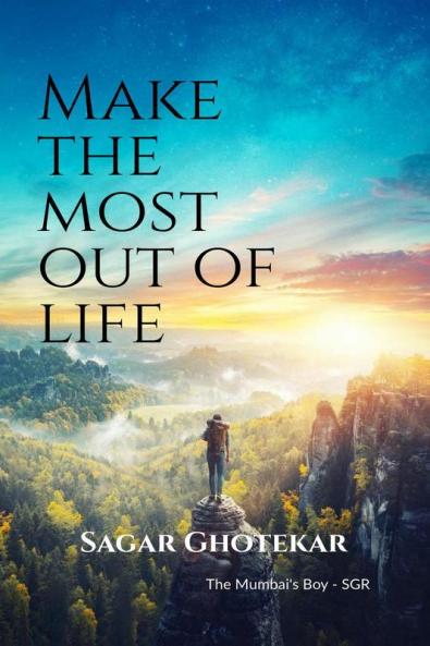 Make The Most Out Of LIFE