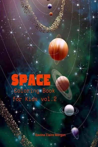 Space Coloring Book for Kids vol.2: Coloring and Activity Book for Kids Ages 4-12 with Planets Astronauts Space Ships Rockets