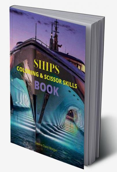 Ships Coloring and Scissor Skills Book: Discover a Unique Collection of Coloring Pages | Relaxing Coloring and Activity Book with a Variety of Ships for Boys Girls Kids Ages 3-8 | Amazing Gift fo...