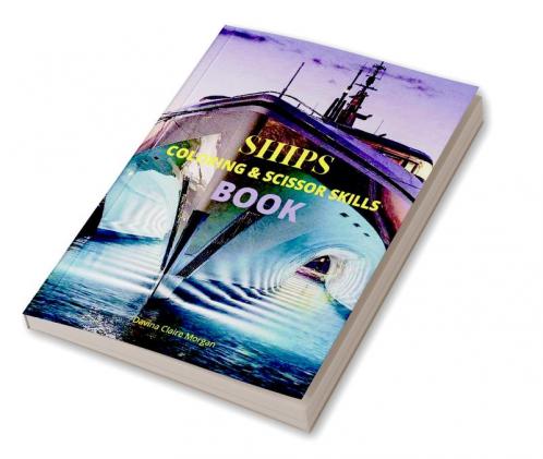 Ships Coloring and Scissor Skills Book: Discover a Unique Collection of Coloring Pages | Relaxing Coloring and Activity Book with a Variety of Ships for Boys Girls Kids Ages 3-8 | Amazing Gift fo...