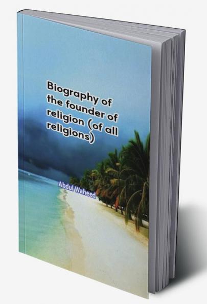 Biography of the founder of religion (of all religions)