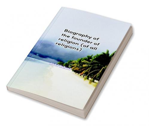 Biography of the founder of religion (of all religions)