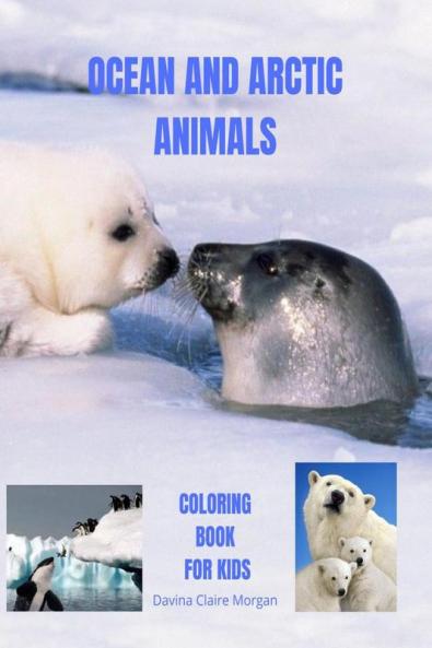Ocean and Arctic Animals Coloring Book for Kids: Awesome Ocean and Arctic Animals Coloring and Activity Book for kids Ages 3-8 |Amazing and Cute Ocean and Arctic Animals Coloring Pages for Boys Gi...