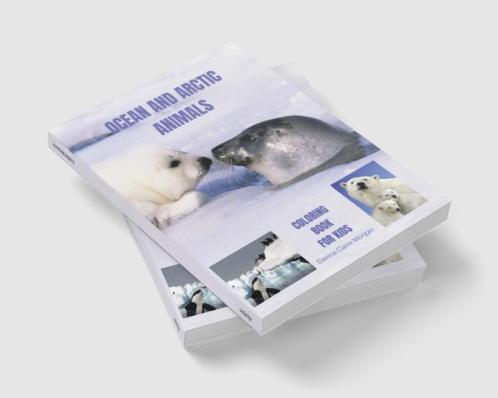 Ocean and Arctic Animals Coloring Book for Kids: Awesome Ocean and Arctic Animals Coloring and Activity Book for kids Ages 3-8 |Amazing and Cute Ocean and Arctic Animals Coloring Pages for Boys Gi...