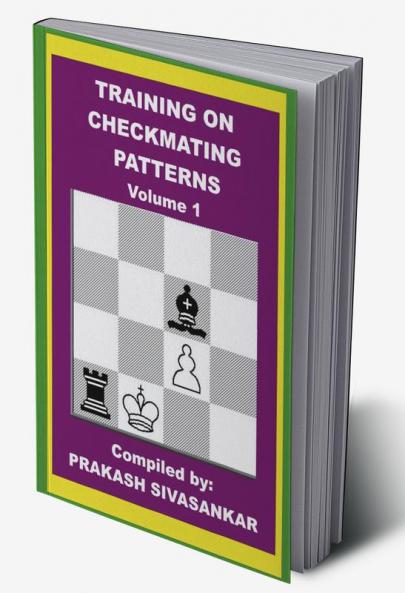 Checkmating patterns Volume 1 : A study into checkmates with exercises